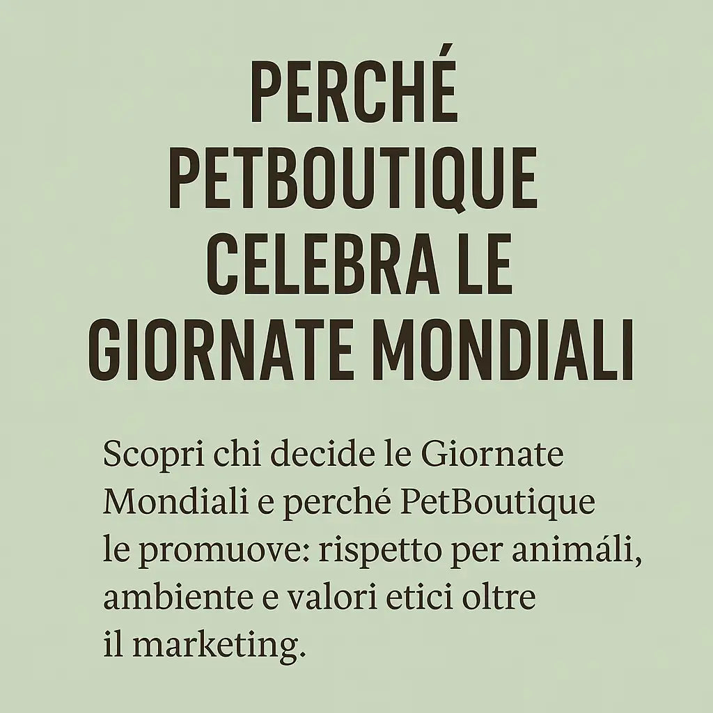 Chi decide le Giornate Mondiali e perché PetBoutique le celebra con voi